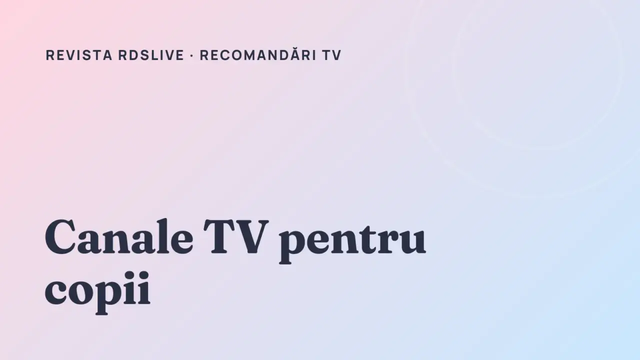 Copertă Revista RdsLive: Canale TV pentru copii: ce difuzează și cum alegi în funcție de vârstă